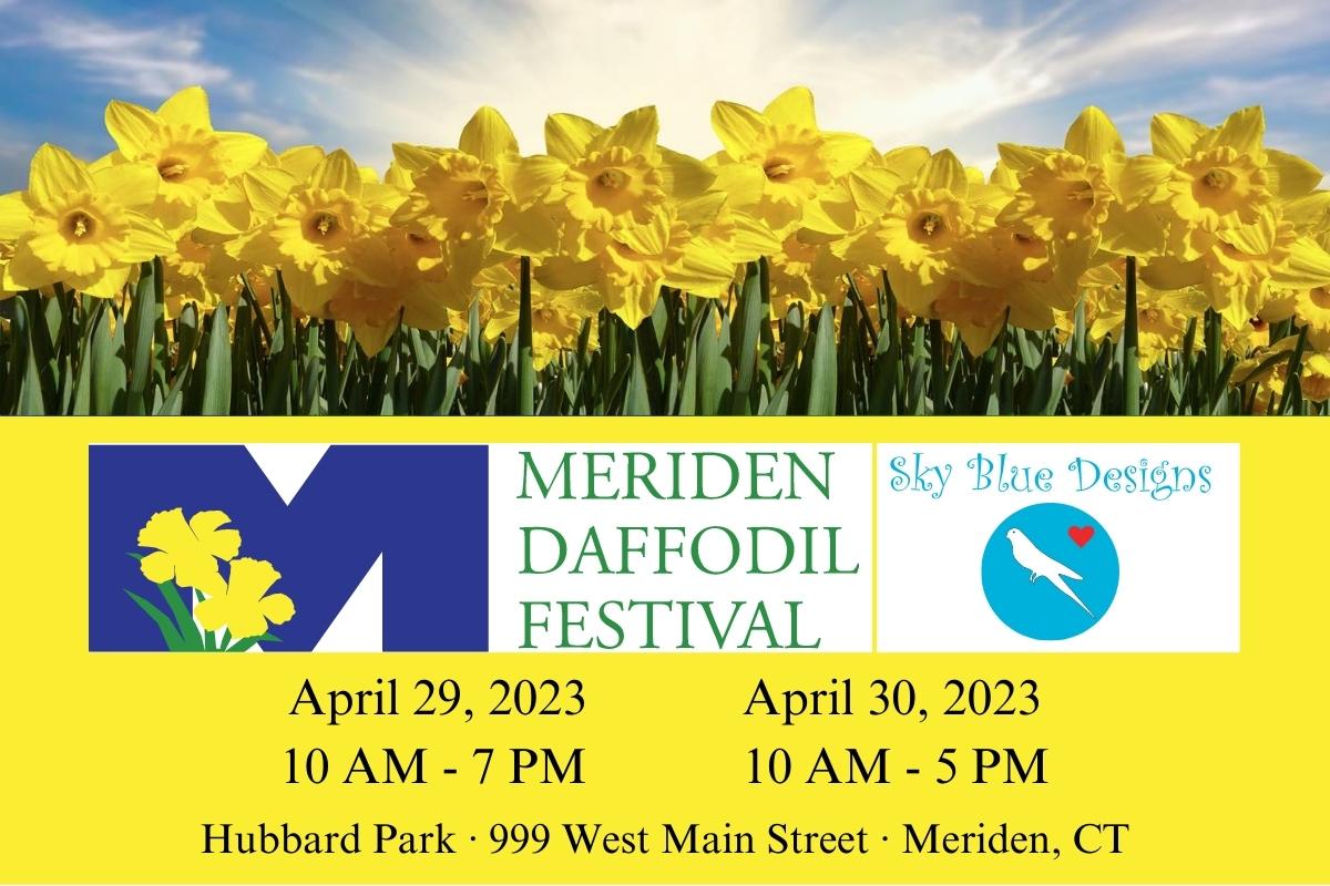 Meriden Daffodil Festival Sky Blue Designs April 29, 2023 10 AM to 7 PM April 30, 2023 10 AM to 5 PM Hubbard Park 999 W. Main St. Meriden, CT